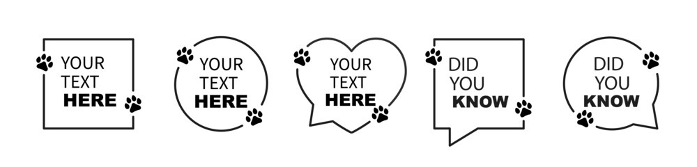 Animal paw brackets different border shape. Outline text box with bracket in shape paw prints. Footprints dog and cat with claw. Speech bubble blank template.Vector illustration.	

