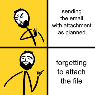 Forgetting to attach the file attachment to email. Funny meme for social media sharing.