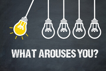 What arouses you?	
