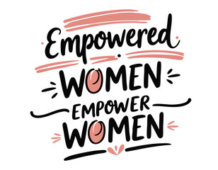 Empowered women empower women. Hand drawn cute inspirational feminist quote about strong women, girl power, equality 