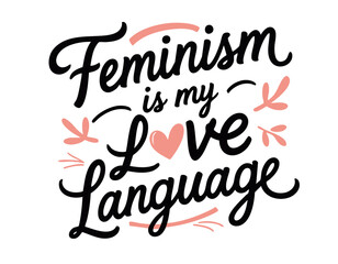 Feminist is my love language. Hand drawn cute inspirational feminist quote about sisterhood, strong women, girl power