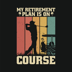 My Retirement Plan is on Course - Funny Retired Golf Retro T Shirt Design