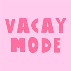 Inscription - vacay mode. Vector illustration on pink background. T-shirt design.