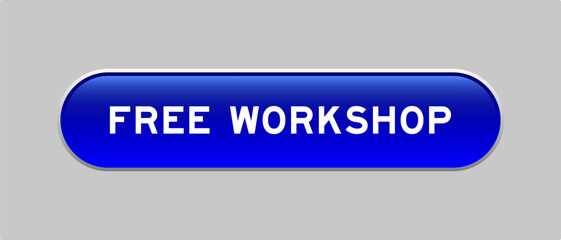 Blue color capsule shape button with word free workshop on gray background