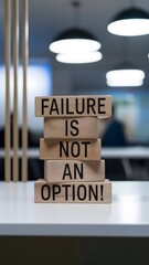 Wooden blocks with words 'Failure is not an option'. Inspirational motivational quote
