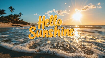 A serene beach scene at sunset with the phrase 'Hello Sunshine' prominently displayed.