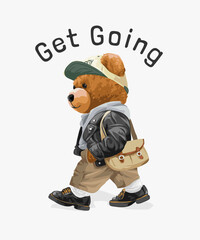 get going slogan with bear doll in street fashion style walking vector illustration created by hand drawn
