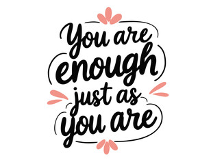 You are enough. Hand drawn cute inspirational feminist quote about self love, self care, equal rights, mental health