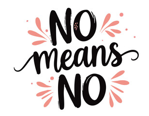 No means no. Hand drawn inspirational feminist quote about equal rights, gender equality, strong women, girl power