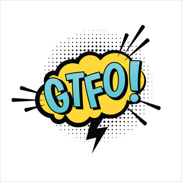 Comic-style pop art explosion speech bubble with "GTFO!" text. Dynamic vector design with retro halftone elements, inspired by Roy Lichtenstein. Perfect for stickers, memes, and illustrations. 
