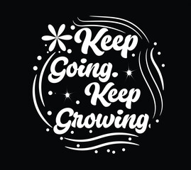 keep going  keep growing t shirt design 