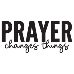 prayer changes things