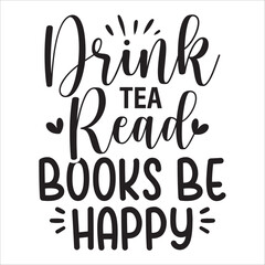 drink tea read books be happy