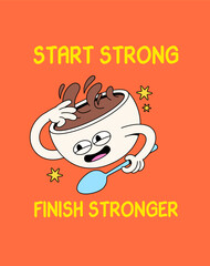 Poster funny coffee cup character with motivational message start strong finish stronger