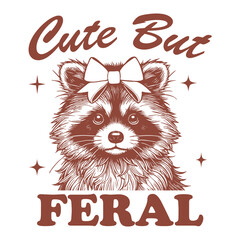 cute But Feral - Funny raccoon t-shirt design sublimation, Vintage animal t-shirt design, animal sayings typography shirt 
