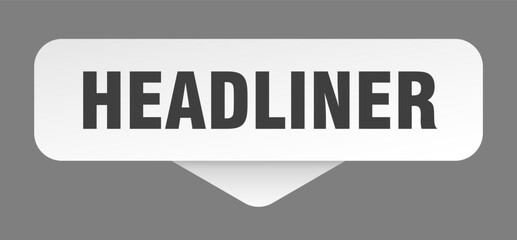 headliner sticker. headliner sign isolated on gray background