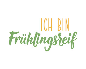 Translation from German: I am ripe for spring. Ink illustration. Perfect design for greeting cards, posters and social media. German Lettering.