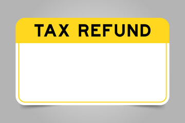 Label banner that have yellow headline with word tax refund and white copy space, on gray background