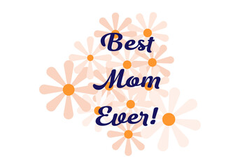 Elegant Mother's Day graphic with navy blue script text spelling "Best Mom Ever!" surrounded by soft peach and orange daisy flowers design. Perfect for greeting cards, social media posts, banner, gift