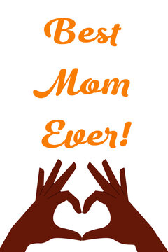 Two black hands making heart gesture with Best Mom Ever text. Perfect for Mother's Day greeting cards, social media posts, posters, banners, and gift designs celebrating love and appreciation for moms