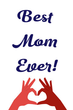 Heart hands gesture with "Best Mom Ever!" text. Perfect for Mother's Day greeting cards, social media posts, posters, banners, and gift designs celebrating love and appreciation for moms. Vertical 