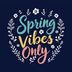 Spring Vibes Only – Whimsical Floral Typography Design for Apparel