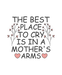 The Best Place To Cry Is In A Mother's Arms. Mother's Day Cute Quote, Calligraphy Templates, Mother's Day Poster, Illustration, Clipart, Graphic, T-shirt Design, Sticker, Happy Mother's Day 2025.