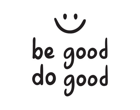 Be good do good positive sticker for social media. motivational, inspirational message. Be good do good hand drawn doodle lettering poster phrase. Text quote, handwritten words and comic letters