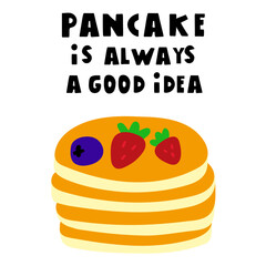 Inscription - Pancake is always a good idea. Flat vector design. Illustration on white background.