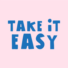 Inscription - take it easy. Vector hand drawn illustration design on pink background. T-shirt design.