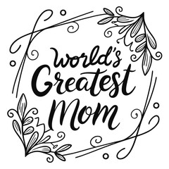 World's Greatest Mom: Elegant Floral Handwritten Lettering Design