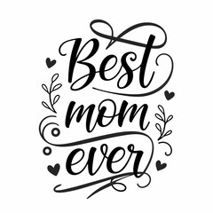 Best Mom Ever: Elegant Handwritten Calligraphy Design with Hearts and Floral Elements