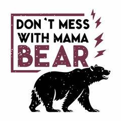 Don't Mess With Mama Bear: Fierce Bear Silhouette Graphic Design