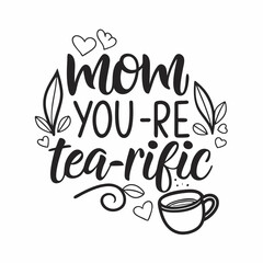 Mom You're Tea-riffic: Mother's Day Teacup Quote Design