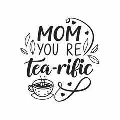Mom, You're Tea-riffic: Mother's Day Tea Cup Quote Design