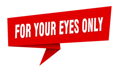 for your eyes only banner. for your eyes only speech bubble, label, sticker, sign template