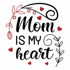 Mom Is My Heart: Mother's Day Floral Typography Design