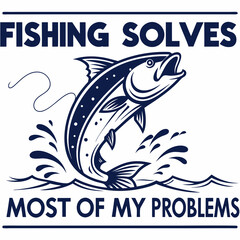 Fishing Solves Most of My Problems:  Jumping Fish Illustration