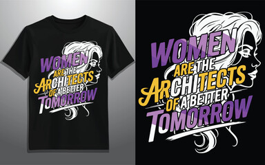 Empowering Women T-Shirt Design – Women Are the Architects of a Better Tomorrow – Feminist Inspirational Typography Graphic Tee