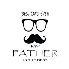 Best dad ever, my father is the best. Happy Father's Day Greeting Card. Vector graphics illustration or logo concept isolated on white background. EPS file.