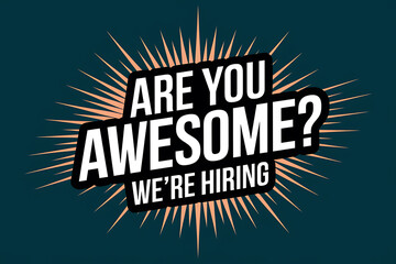 Bold text on a dark background ARE YOU AWESOME? WE'RE HIRING with radiating lines.