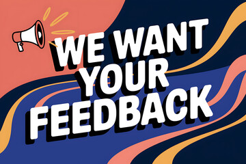 Obraz premium A stylized graphic with a megaphone and text We Want Your Feedback in bold lettering set against a colorful abstract background.