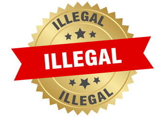 illegal. illegal round red and gold label isolated on transparent background