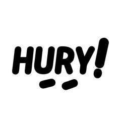 Hurry, an urgent call for quick action or attention 