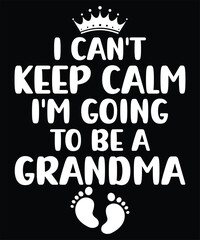 I can't keep calm I'm going to be a grandma, Grandma t-shirt design.