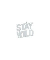 Stay Wild Typography - Bold Motivational Quote  for custom t-shirt design 