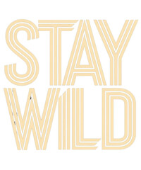 Stay Wild Typography - Bold Motivational Quote  for custom t-shirt design 