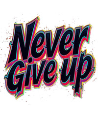 
Never Give Up - Inspirational Motivation Graphic t-shirt  design 