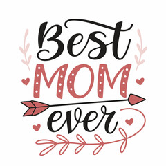 Best Mom Ever:  Hand-lettered Mother's Day Quote with Arrow and Floral Design