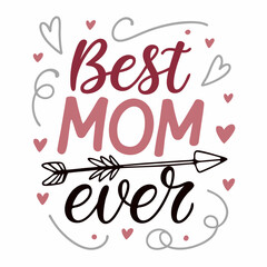 Obraz premium Best Mom Ever: Hand-lettered Mother's Day Quote with Arrow and Hearts